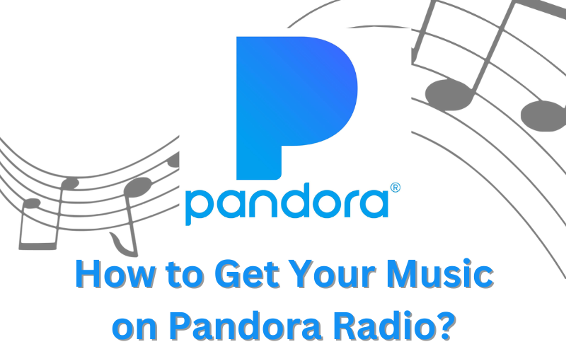How to Get Your Music on Pandora Radio?